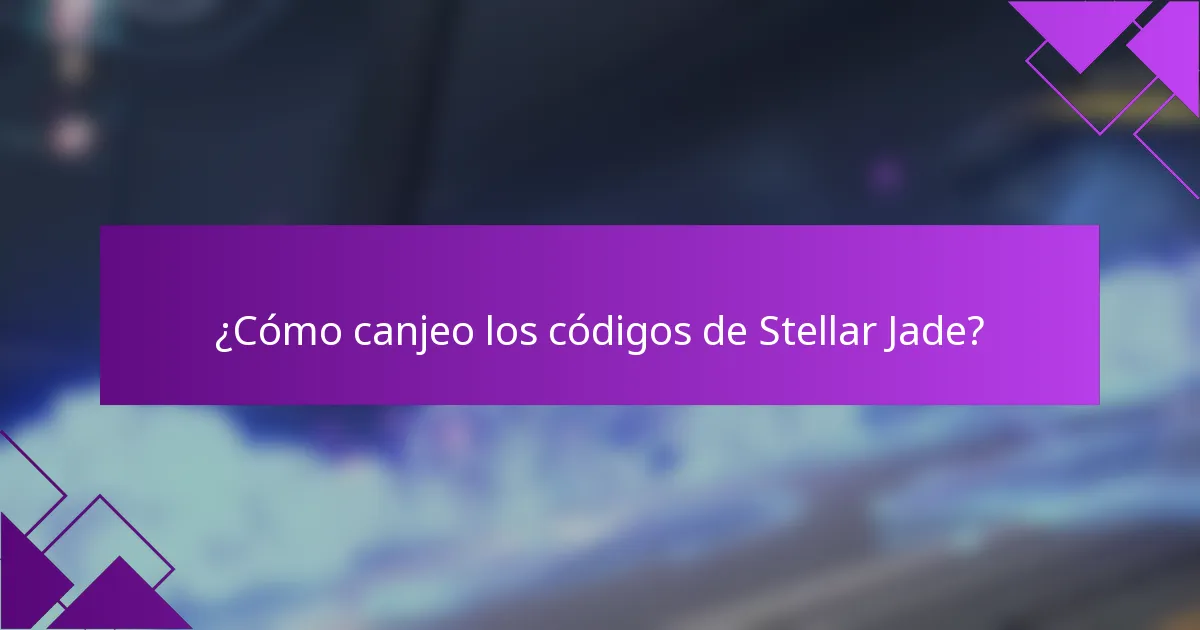 ¿Cómo canjeo los códigos de Stellar Jade?