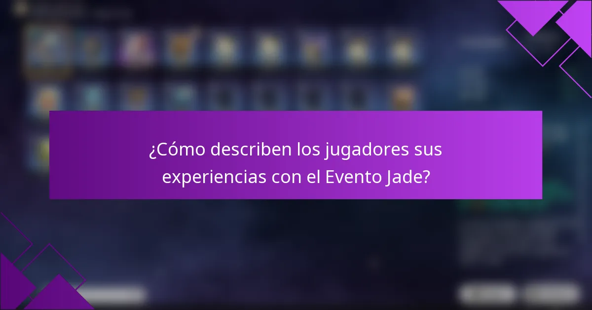 ¿Cómo describen los jugadores sus experiencias con el Evento Jade?