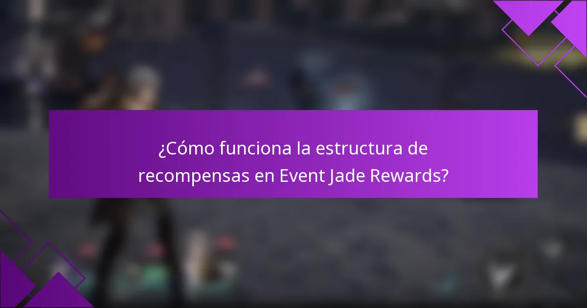¿Cómo funciona la estructura de recompensas en Event Jade Rewards?