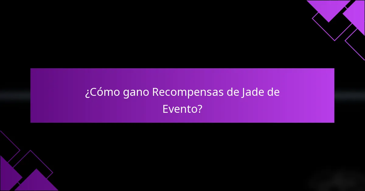 ¿Cómo gano Recompensas de Jade de Evento?