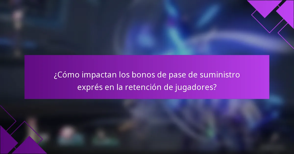 ¿Cómo impactan los bonos de pase de suministro exprés en la retención de jugadores?