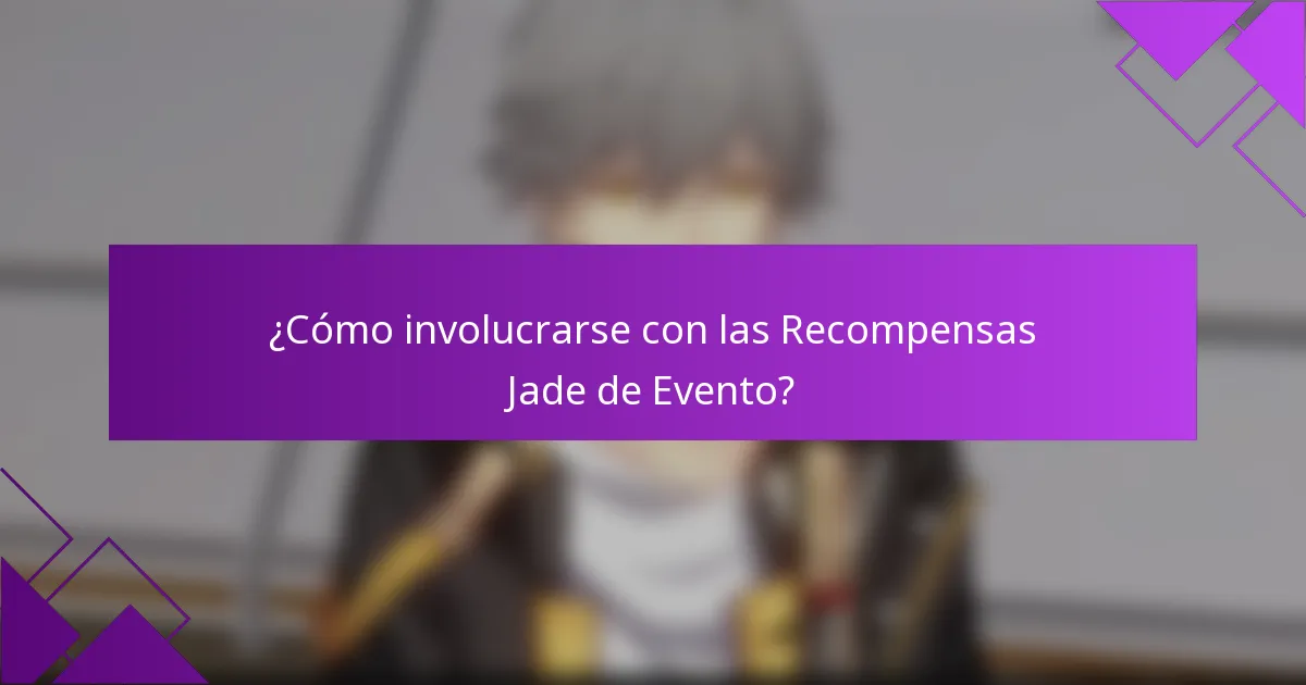 ¿Cómo involucrarse con las Recompensas Jade de Evento?