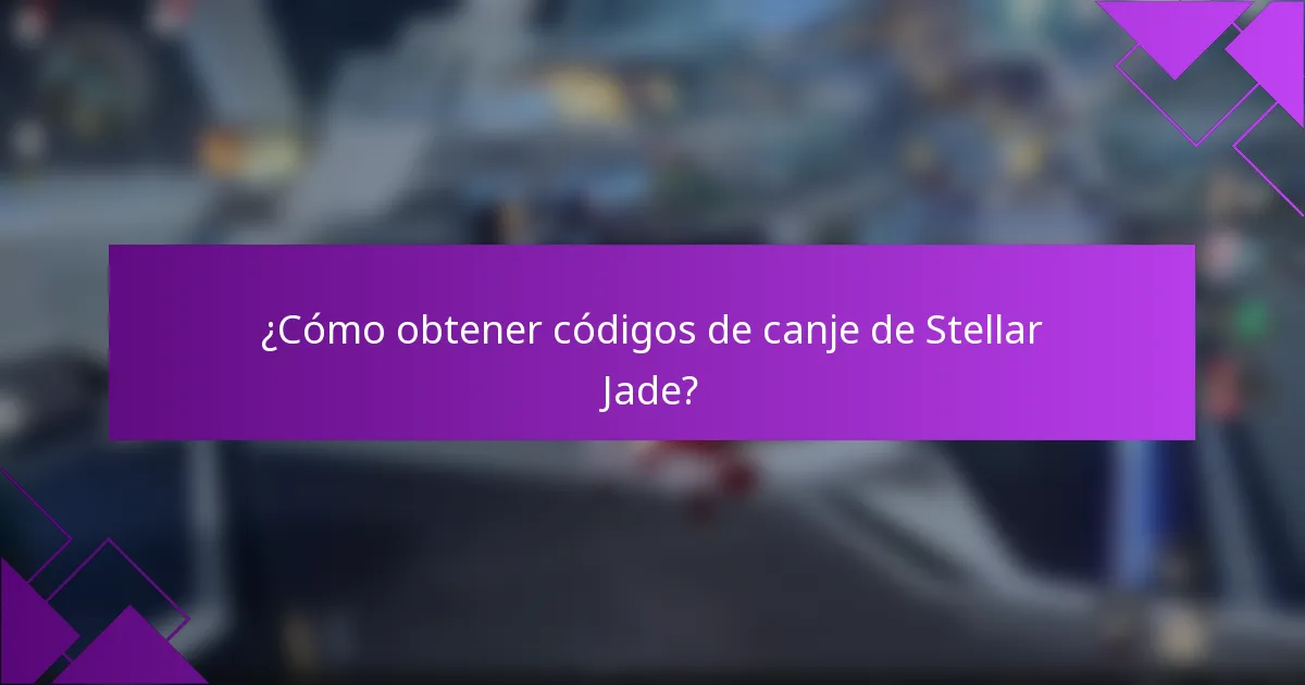 ¿Cómo obtener códigos de canje de Stellar Jade?
