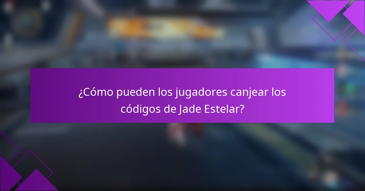 ¿Cómo pueden los jugadores canjear los códigos de Jade Estelar?