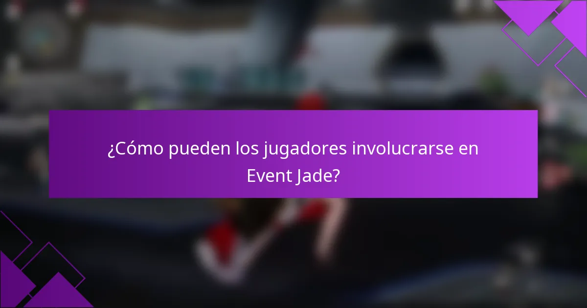 ¿Cómo pueden los jugadores involucrarse en Event Jade?