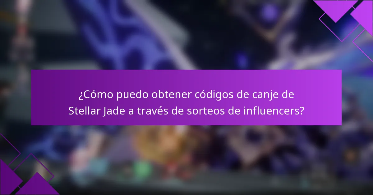 ¿Cómo puedo obtener códigos de canje de Stellar Jade a través de sorteos de influencers?