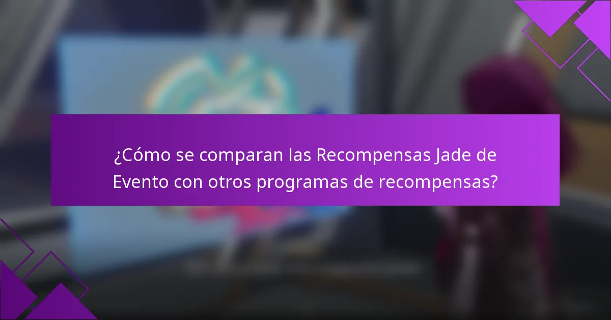 ¿Cómo se comparan las Recompensas Jade de Evento con otros programas de recompensas?