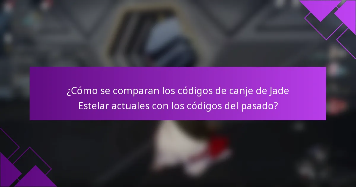 ¿Cómo se comparan los códigos de canje de Jade Estelar actuales con los códigos del pasado?