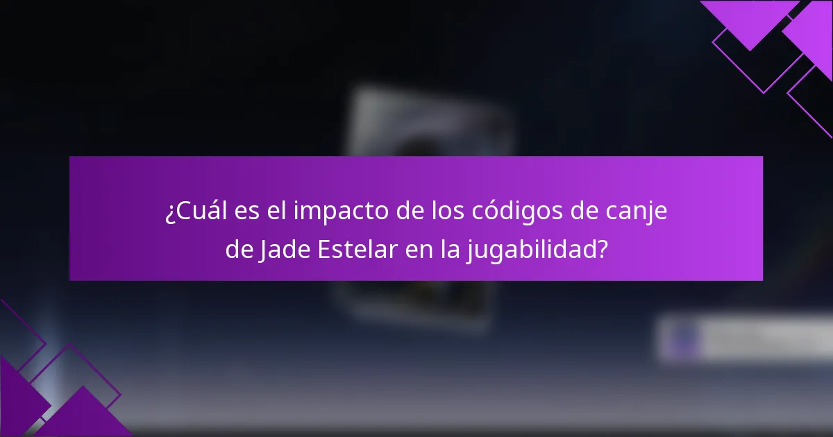 ¿Cuál es el impacto de los códigos de canje de Jade Estelar en la jugabilidad?