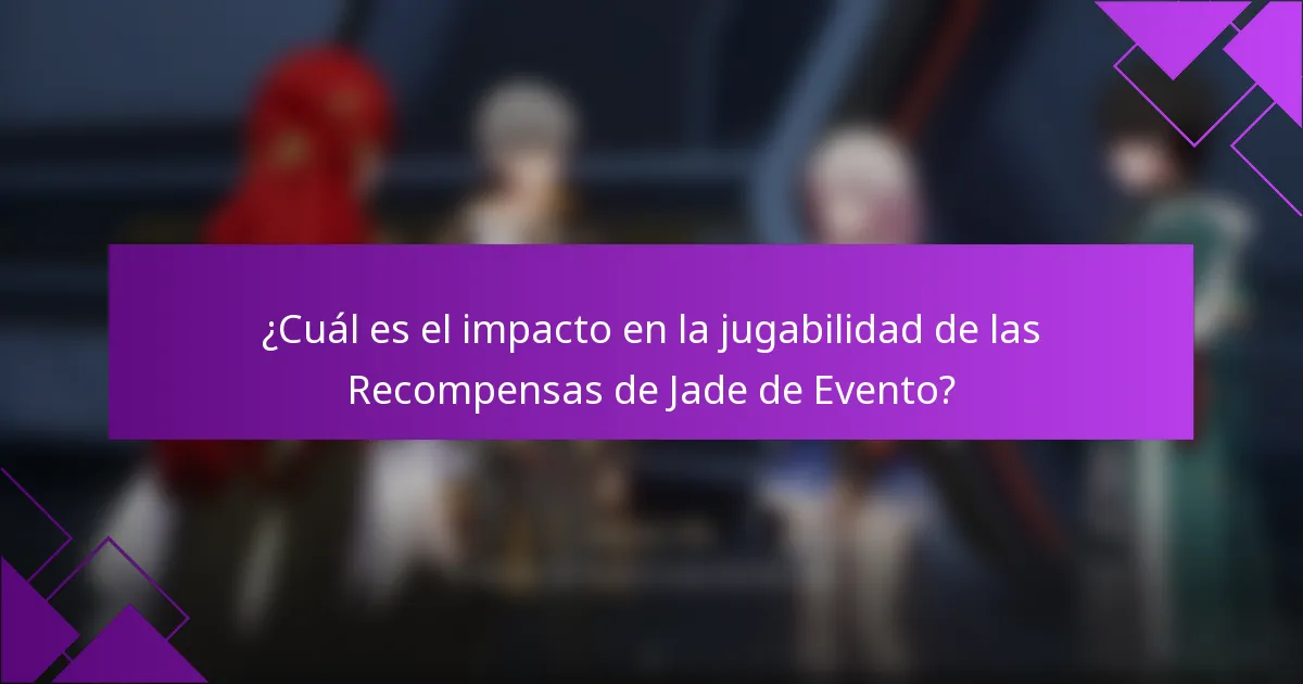 ¿Cuál es el impacto en la jugabilidad de las Recompensas de Jade de Evento?