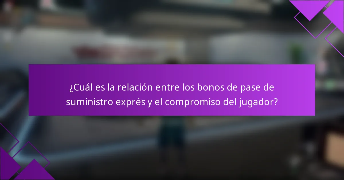 ¿Cuál es la relación entre los bonos de pase de suministro exprés y el compromiso del jugador?