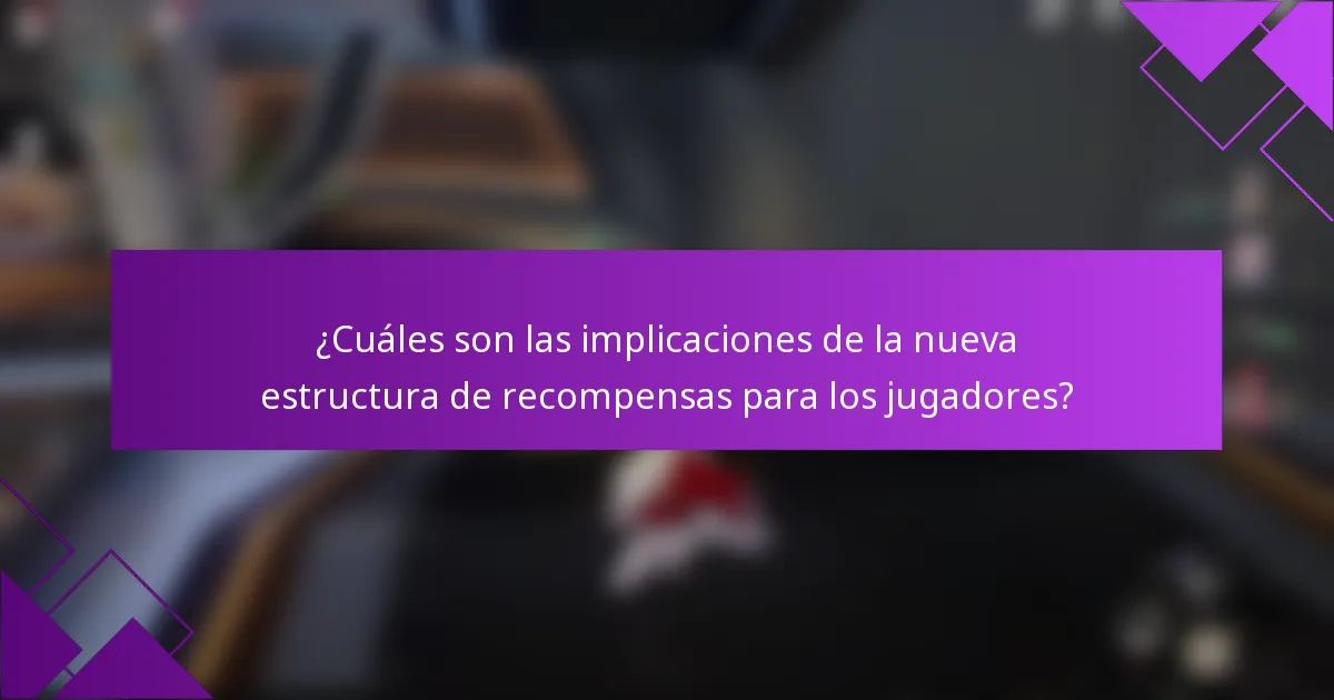 ¿Cuáles son las implicaciones de la nueva estructura de recompensas para los jugadores?