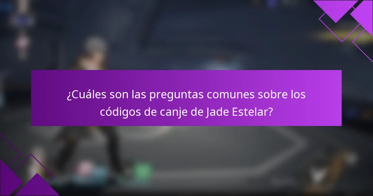 ¿Cuáles son las preguntas comunes sobre los códigos de canje de Jade Estelar?