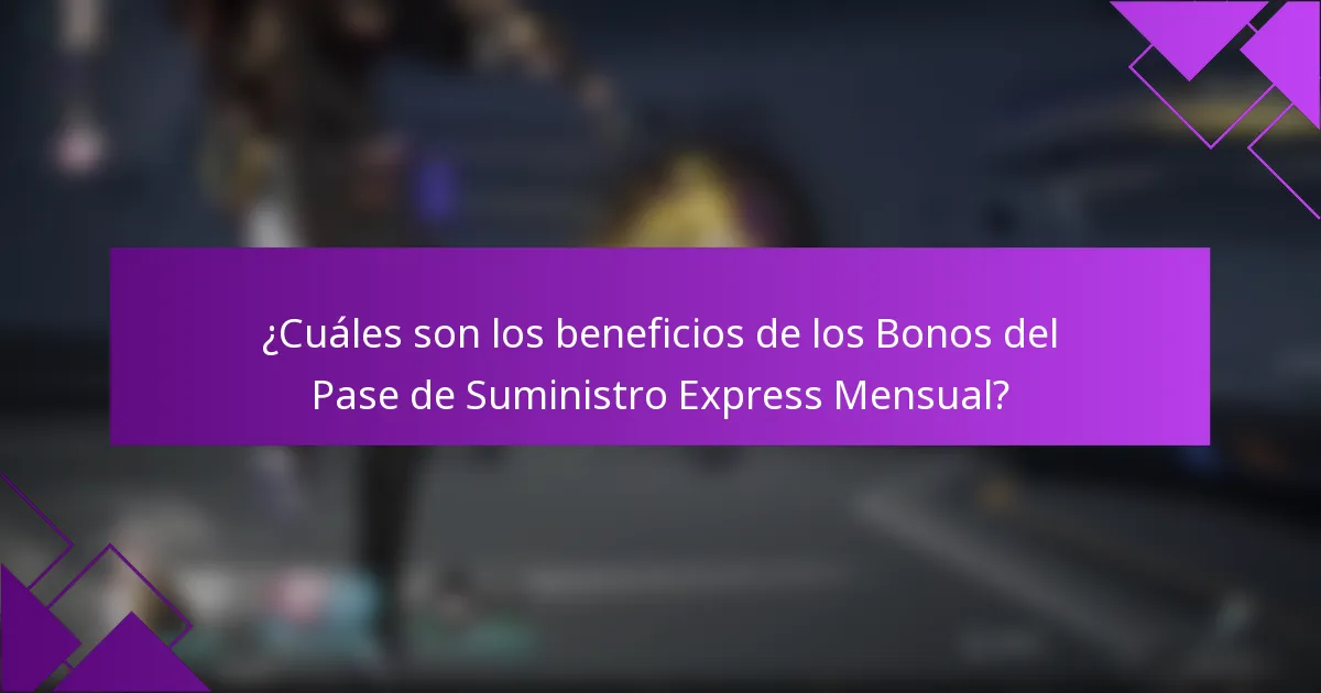 ¿Cuáles son los beneficios de los Bonos del Pase de Suministro Express Mensual?