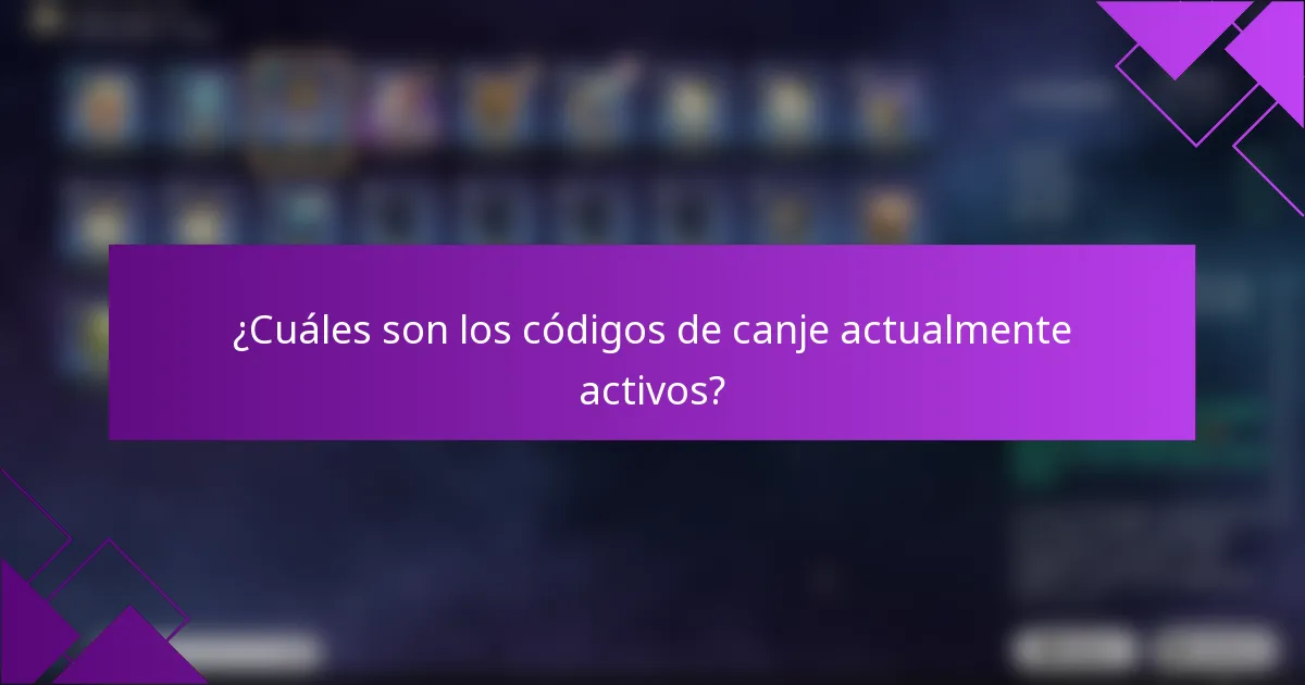 ¿Cuáles son los códigos de canje actualmente activos?