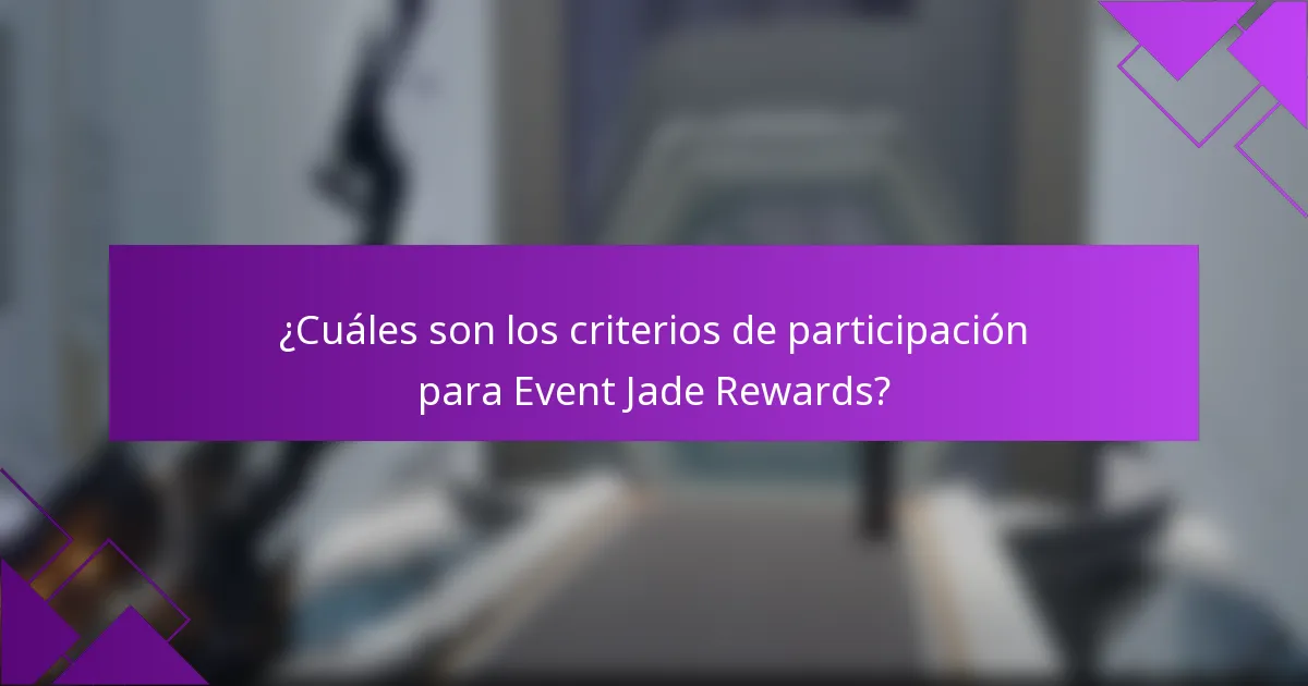 ¿Cuáles son los criterios de participación para Event Jade Rewards?