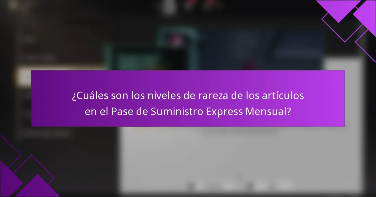 ¿Cuáles son los niveles de rareza de los artículos en el Pase de Suministro Express Mensual?