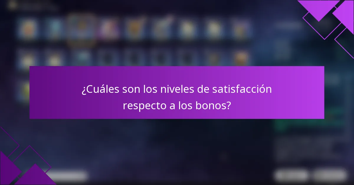 ¿Cuáles son los niveles de satisfacción respecto a los bonos?