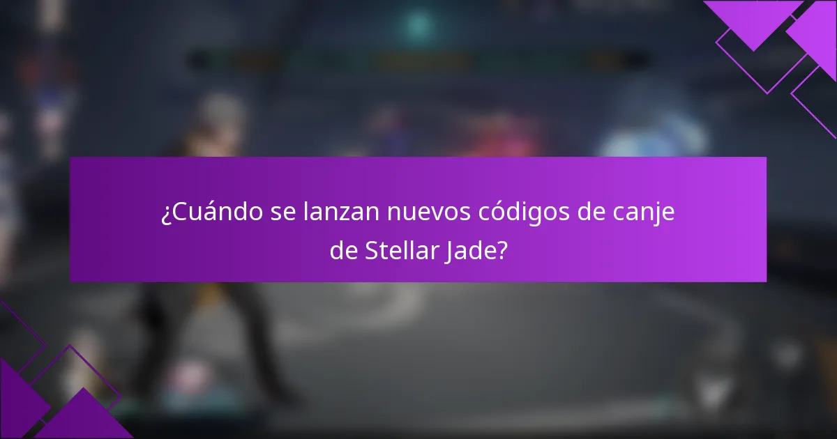 ¿Cuándo se lanzan nuevos códigos de canje de Stellar Jade?