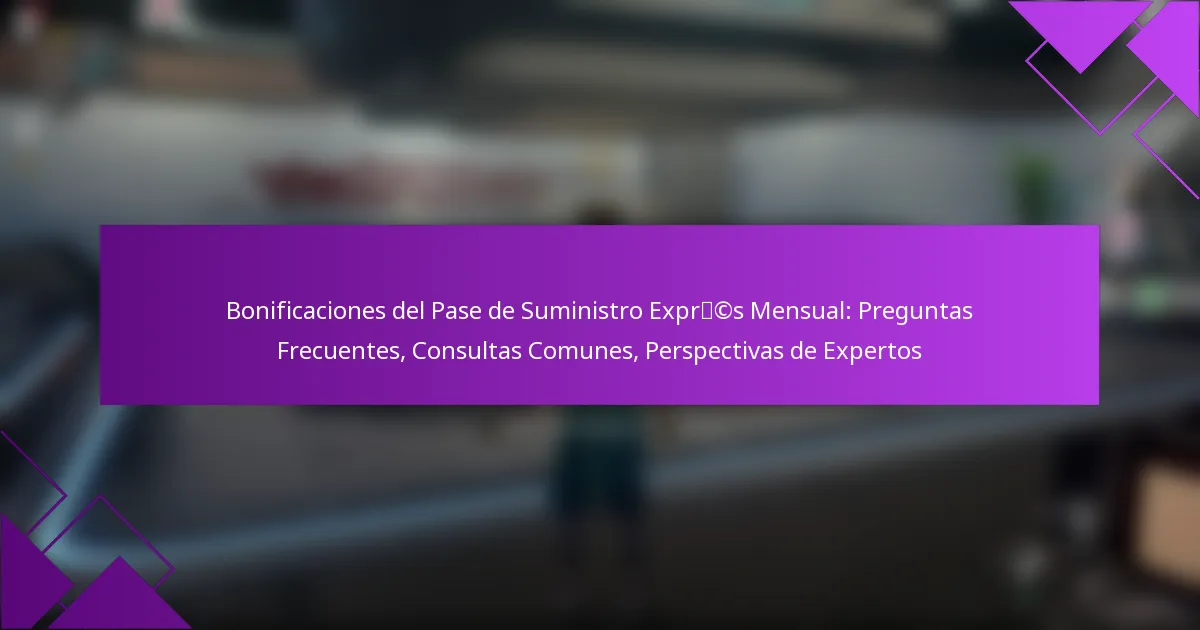 Bonificaciones del Pase de Suministro Exprés Mensual: Preguntas Frecuentes, Consultas Comunes, Perspectivas de Expertos