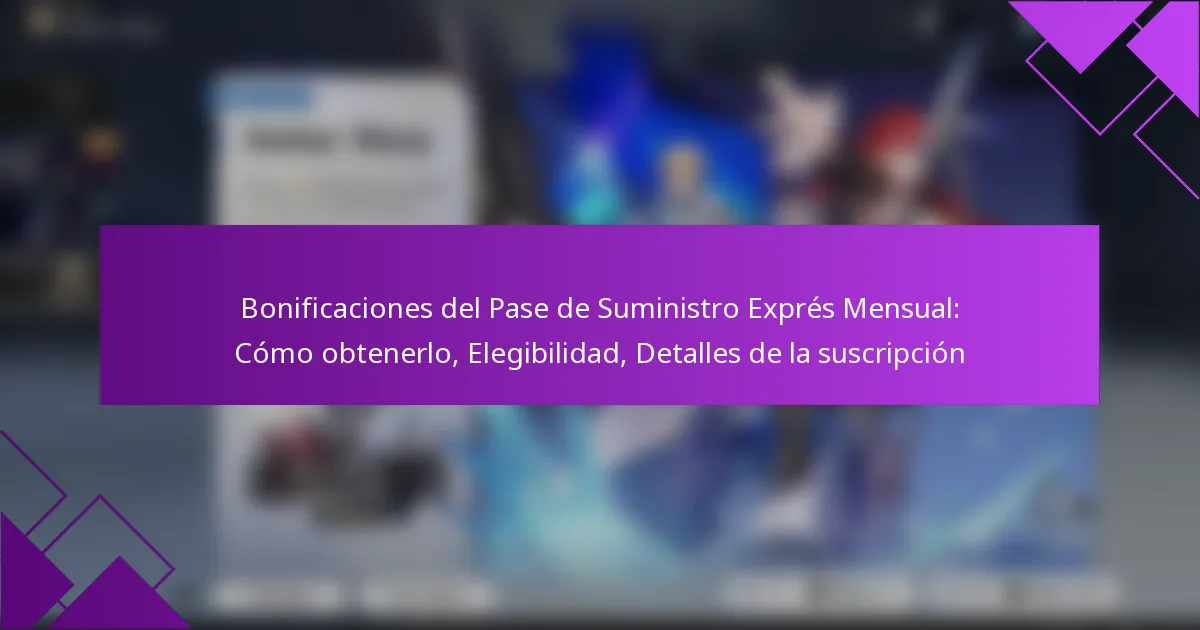 Bonificaciones del Pase de Suministro Exprés Mensual: Cómo obtenerlo, Elegibilidad, Detalles de la suscripción
