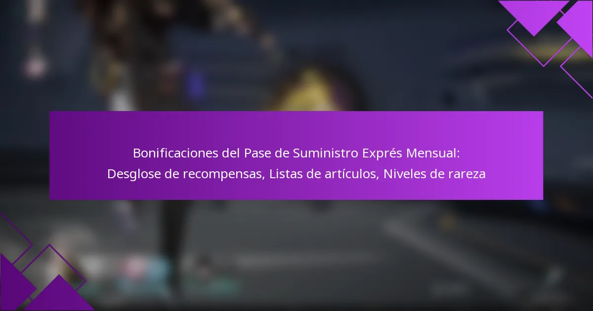 Bonificaciones del Pase de Suministro Exprés Mensual: Desglose de recompensas, Listas de artículos, Niveles de rareza
