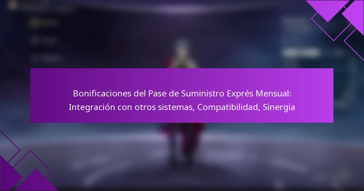 Bonificaciones del Pase de Suministro Exprés Mensual: Integración con otros sistemas, Compatibilidad, Sinergia