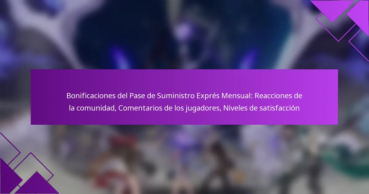 Bonificaciones del Pase de Suministro Exprés Mensual: Reacciones de la comunidad, Comentarios de los jugadores, Niveles de satisfacción
