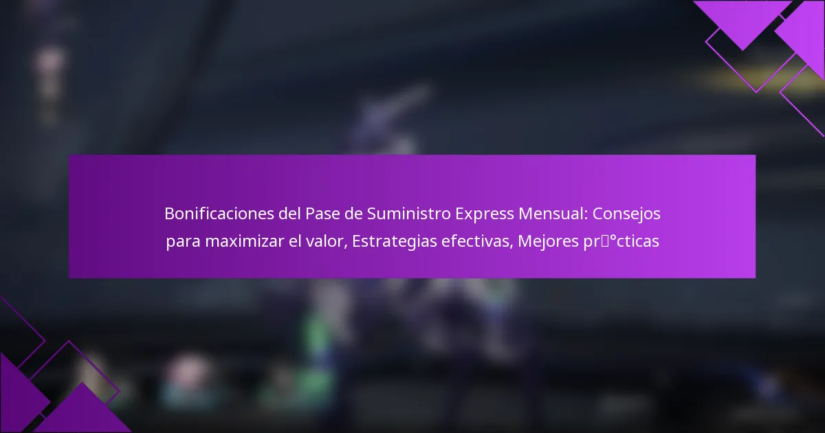 Bonificaciones del Pase de Suministro Express Mensual: Consejos para maximizar el valor, Estrategias efectivas, Mejores prácticas