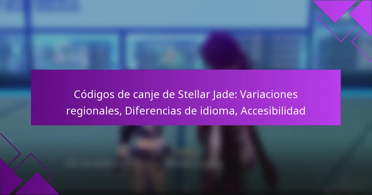 Códigos de canje de Stellar Jade: Variaciones regionales, Diferencias de idioma, Accesibilidad