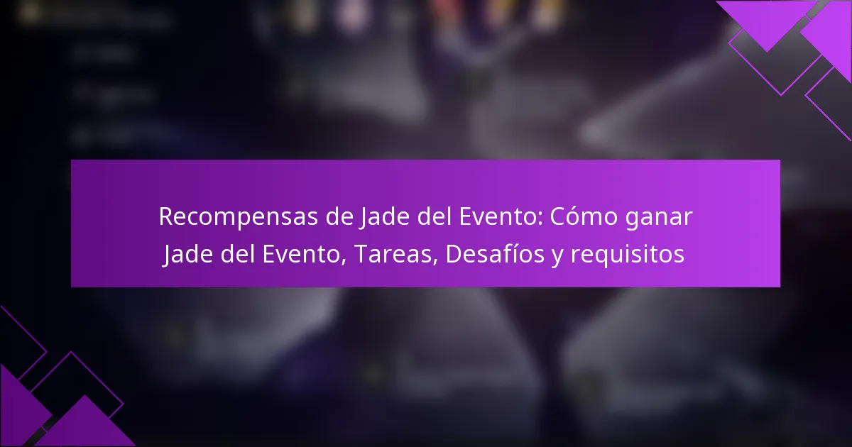 Recompensas de Jade del Evento: Cómo ganar Jade del Evento, Tareas, Desafíos y requisitos
