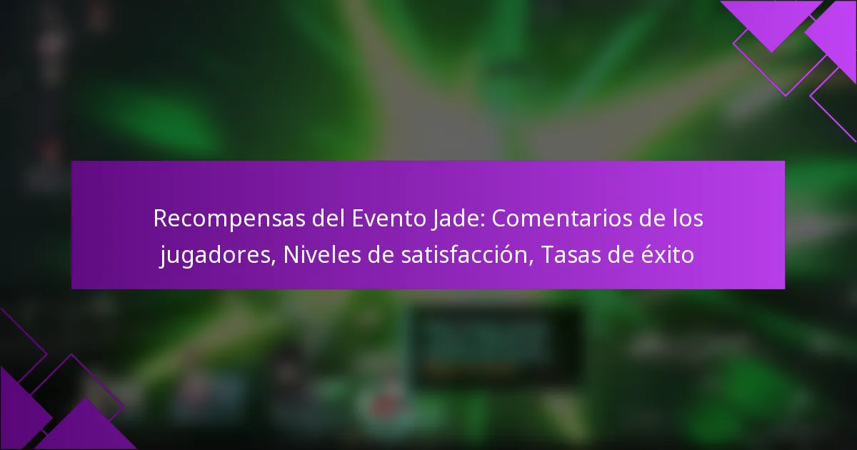 Recompensas del Evento Jade: Comentarios de los jugadores, Niveles de satisfacción, Tasas de éxito
