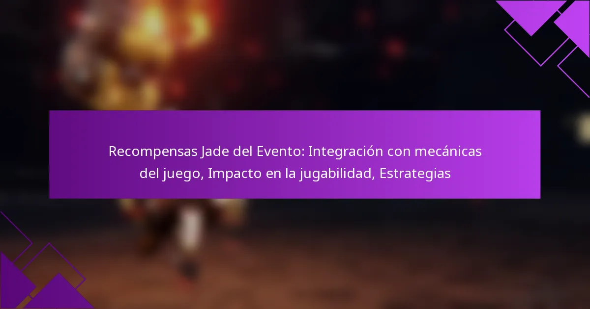Recompensas Jade del Evento: Integración con mecánicas del juego, Impacto en la jugabilidad, Estrategias