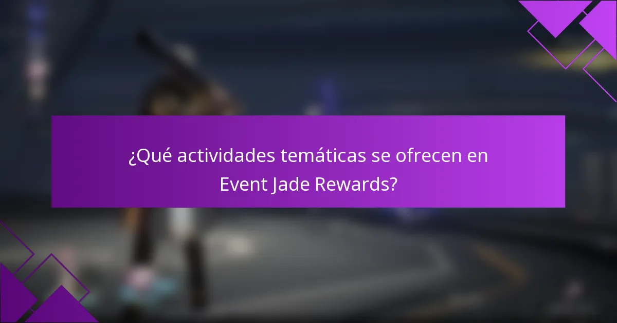 ¿Qué actividades temáticas se ofrecen en Event Jade Rewards?