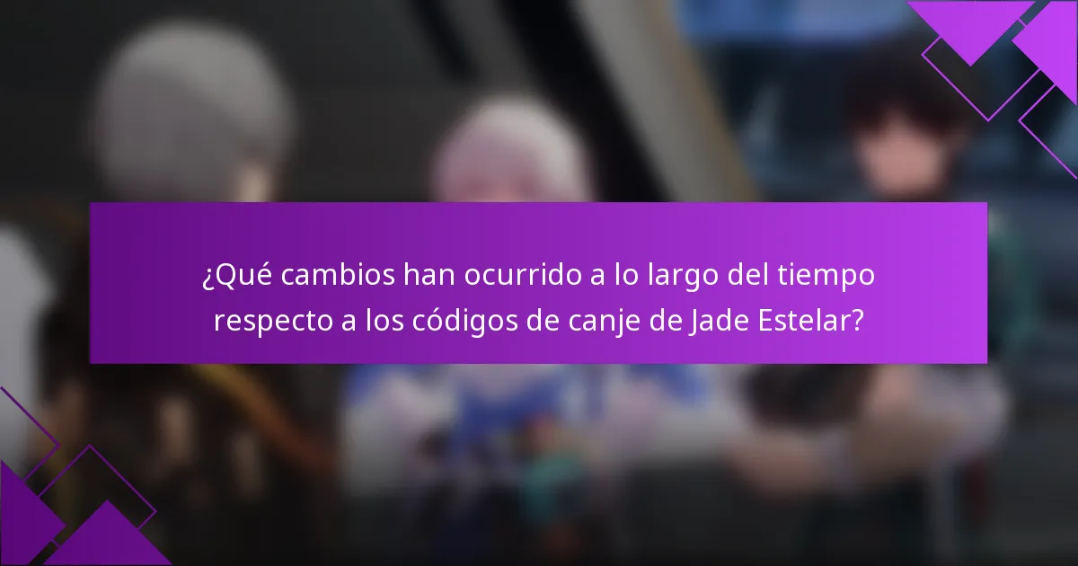 ¿Qué cambios han ocurrido a lo largo del tiempo respecto a los códigos de canje de Jade Estelar?