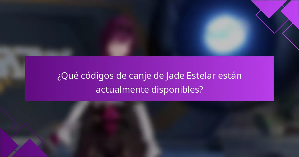 ¿Qué códigos de canje de Jade Estelar están actualmente disponibles?