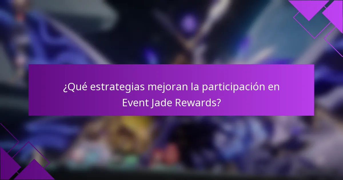 ¿Qué estrategias mejoran la participación en Event Jade Rewards?