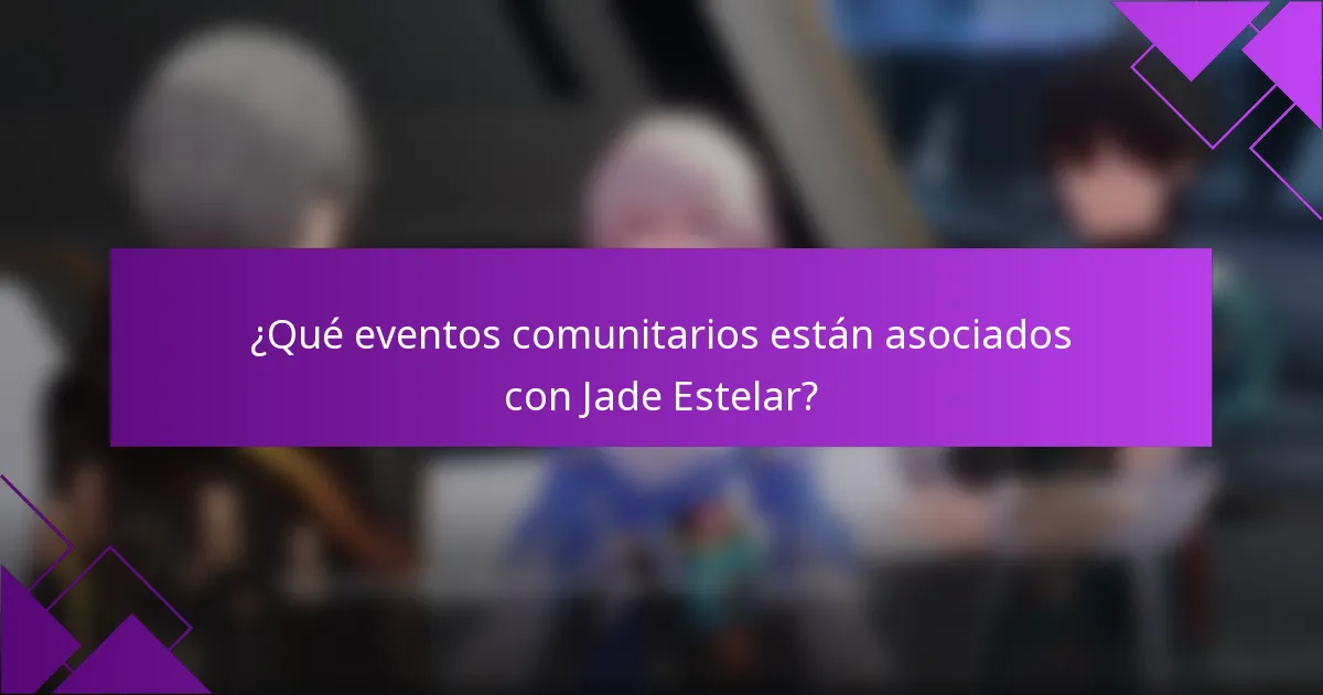 ¿Qué eventos comunitarios están asociados con Jade Estelar?