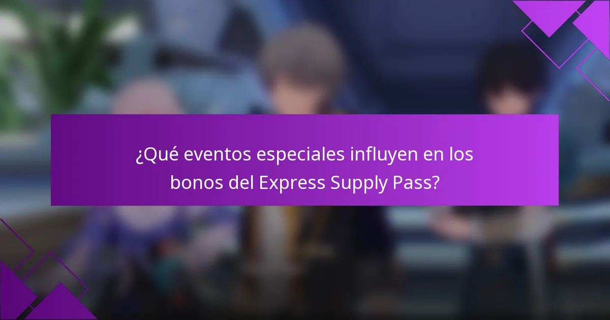 ¿Qué eventos especiales influyen en los bonos del Express Supply Pass?