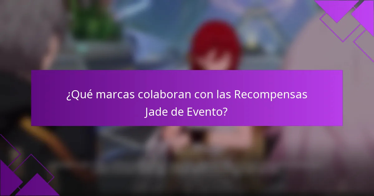 ¿Qué marcas colaboran con las Recompensas Jade de Evento?