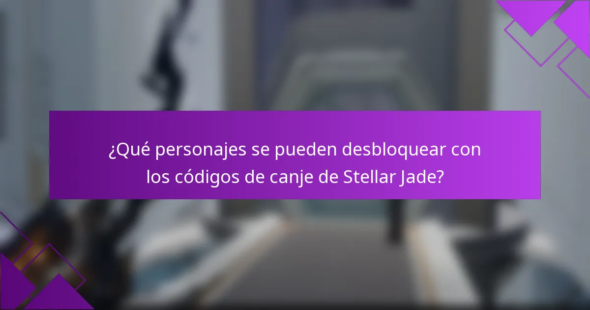 ¿Qué personajes se pueden desbloquear con los códigos de canje de Stellar Jade?