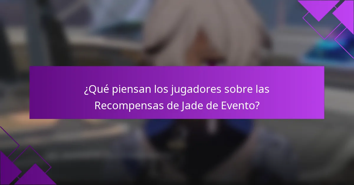 ¿Qué piensan los jugadores sobre las Recompensas de Jade de Evento?
