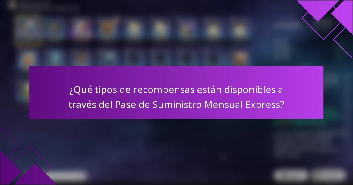 ¿Qué tipos de recompensas están disponibles a través del Pase de Suministro Mensual Express?