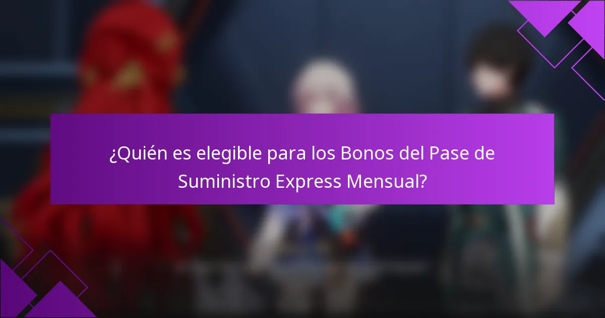 ¿Quién es elegible para los Bonos del Pase de Suministro Express Mensual?